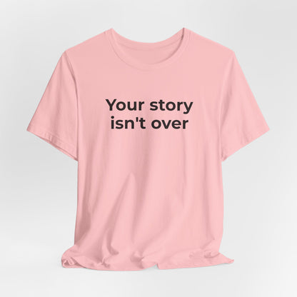 Grief & Loss and Suicide Awareness T-Shirt - Your Story isn't Over - Wear What You Stand For Products