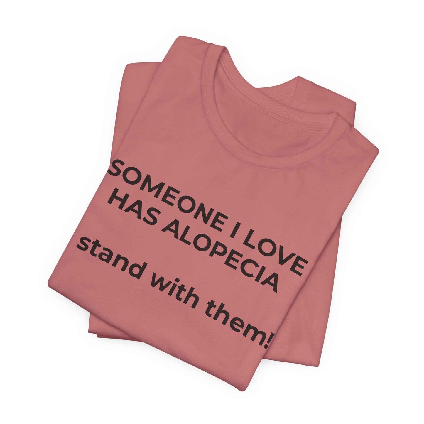 You asked for it Designs - Someone I love has Alopecia T-Shirt