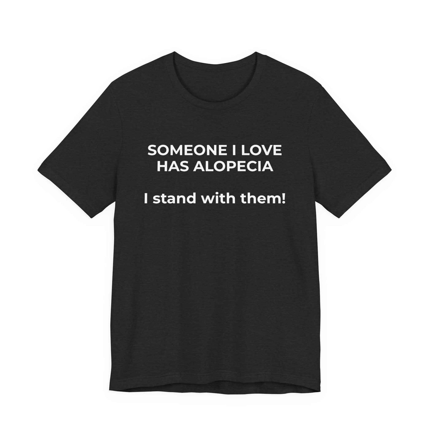 You asked for it Designs - Someone I love has Alopecia T-Shirt