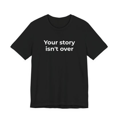 Grief & Loss and Suicide Awareness T-Shirt - Your Story isn't Over - Wear What You Stand For Products