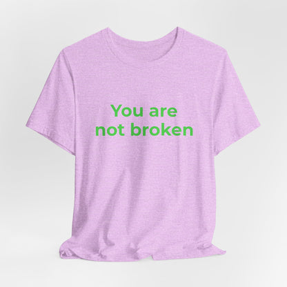 YOU ARE NOT BROKEN