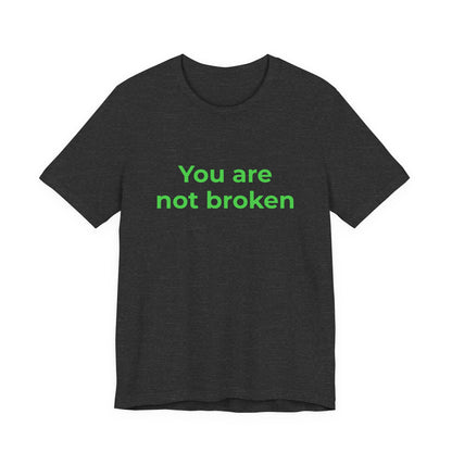 YOU ARE NOT BROKEN