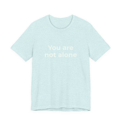 YOU ARE NOT ALONE