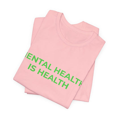 MENTAL HEALTH IS HEALTH