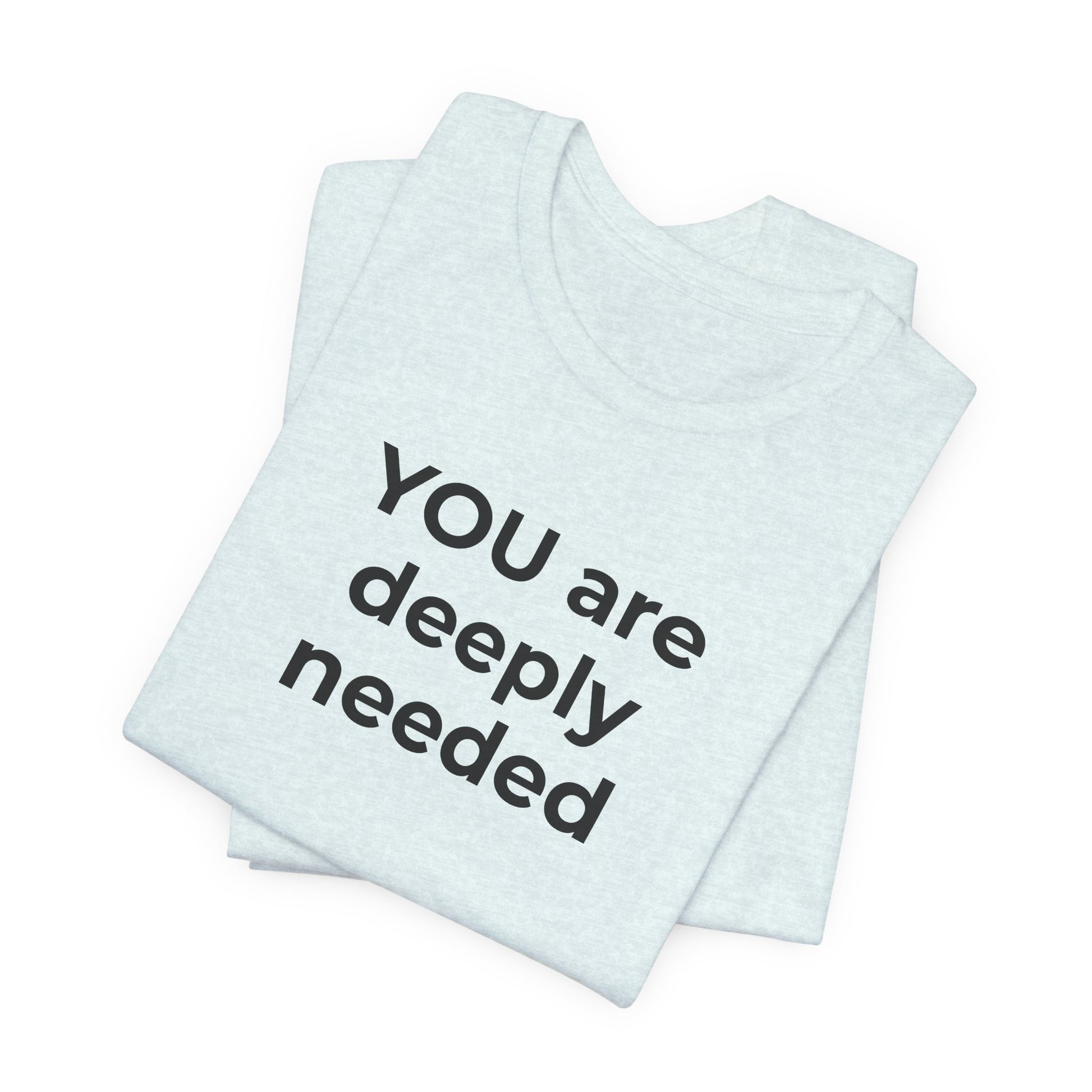 Suicide T-Shirt You are Deeply Needed - Wear What You Stand For Products