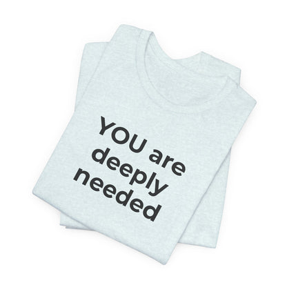 Suicide T-Shirt You are Deeply Needed - Wear What You Stand For Products