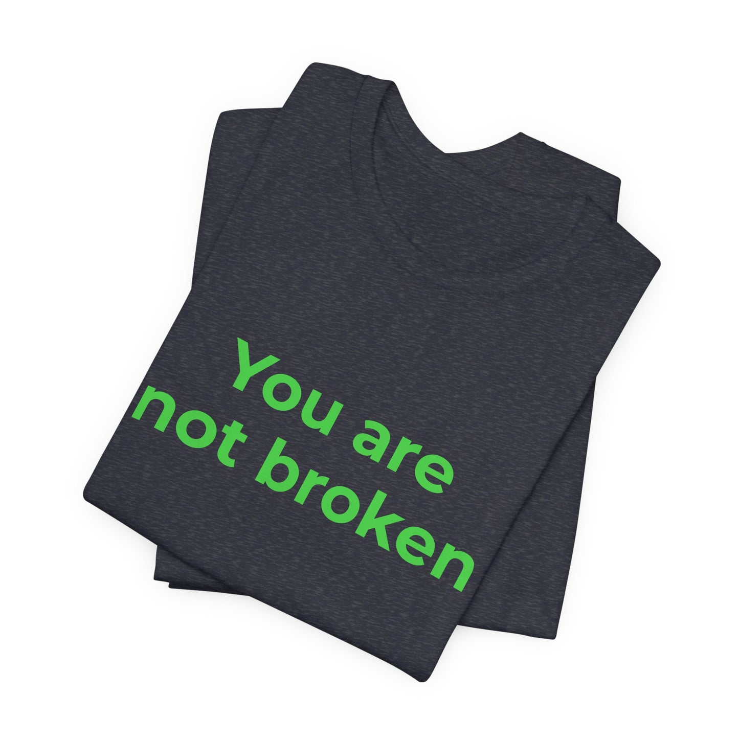 YOU ARE NOT BROKEN