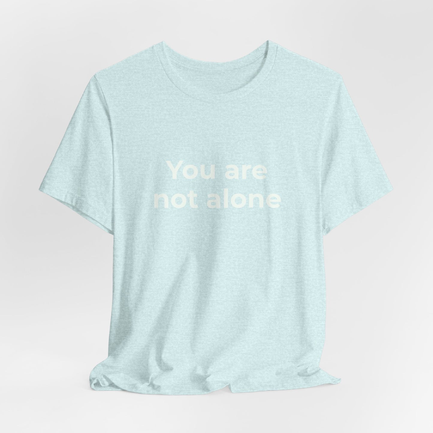 YOU ARE NOT ALONE