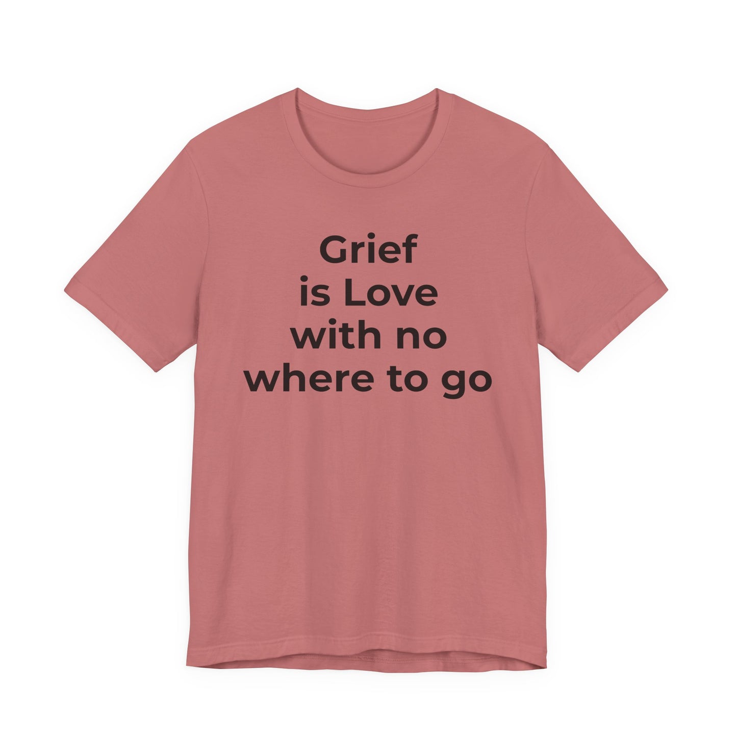 Grief and Loss T-Shirt - Grief is Love with Nowhere to Go - Wear What You Stand For Products
