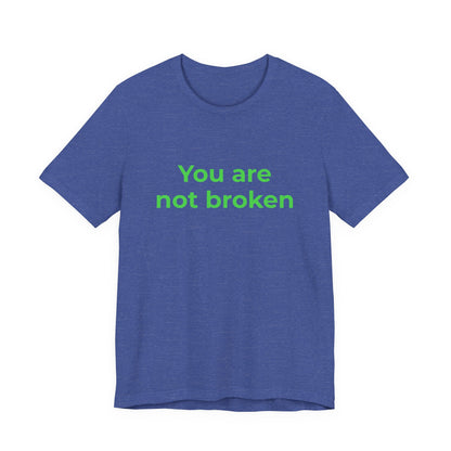 YOU ARE NOT BROKEN