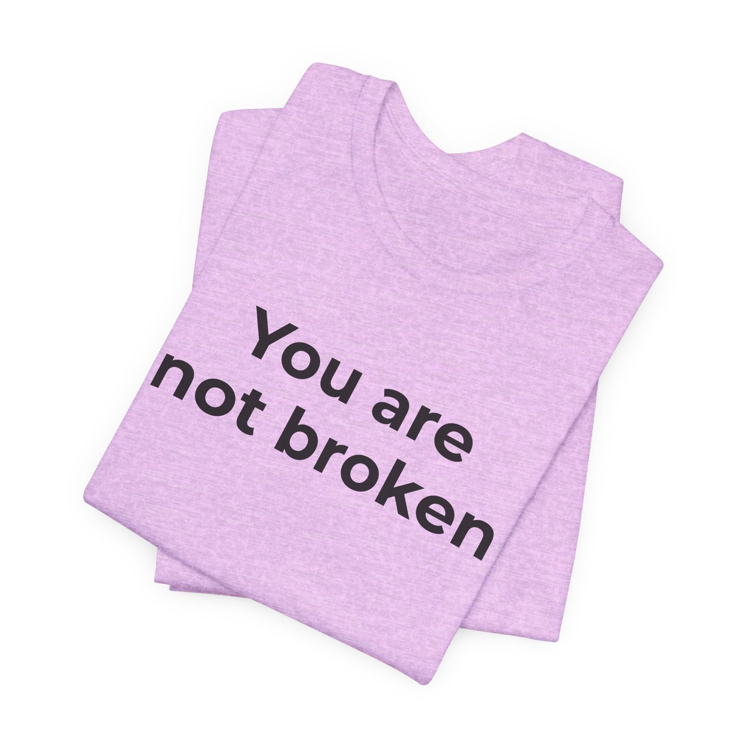 Mental Health Awareness - You are not Broken T-Shirt - Wear What You Stand For Products
