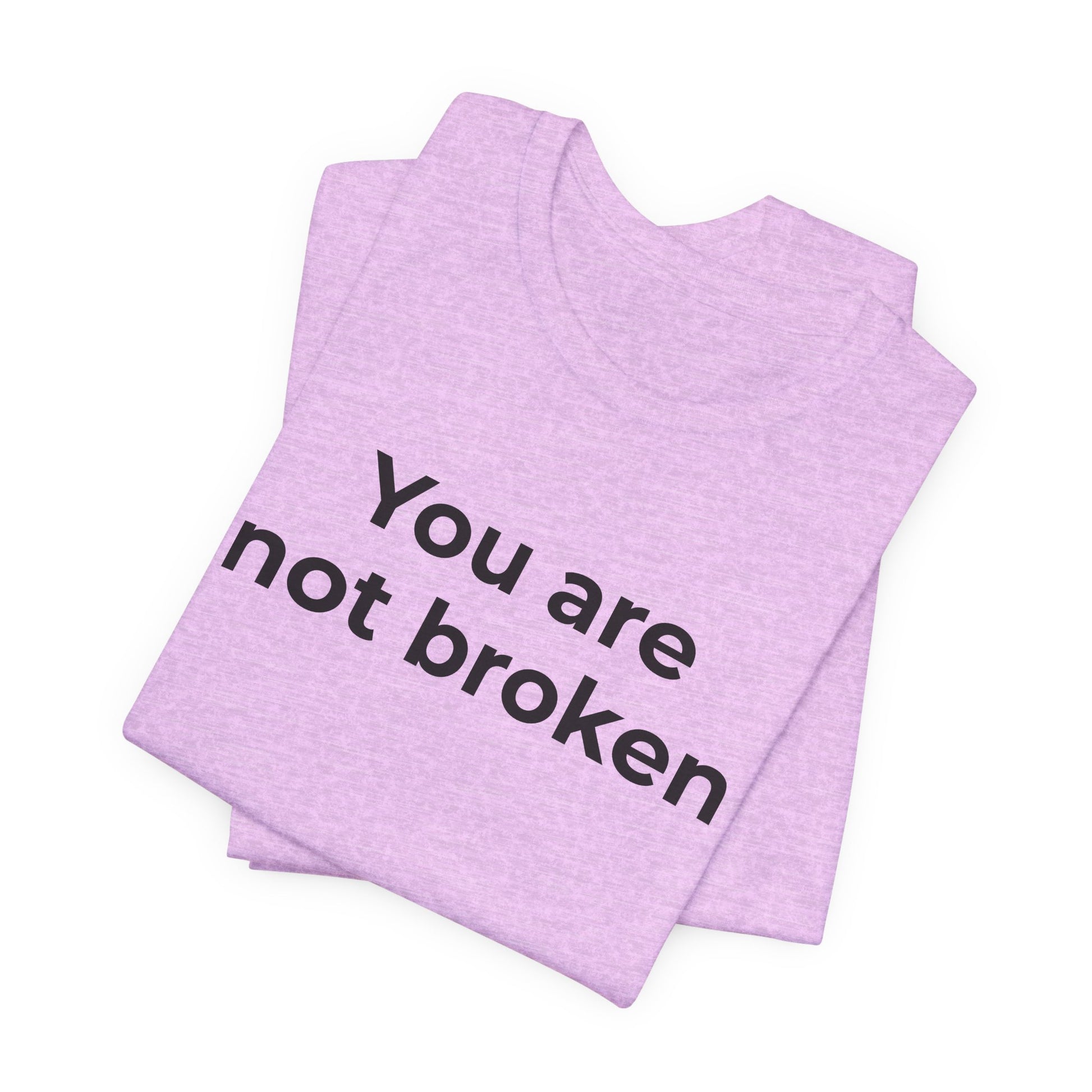 Mental Health Awareness - You are not Broken T-Shirt - Wear What You Stand For Products