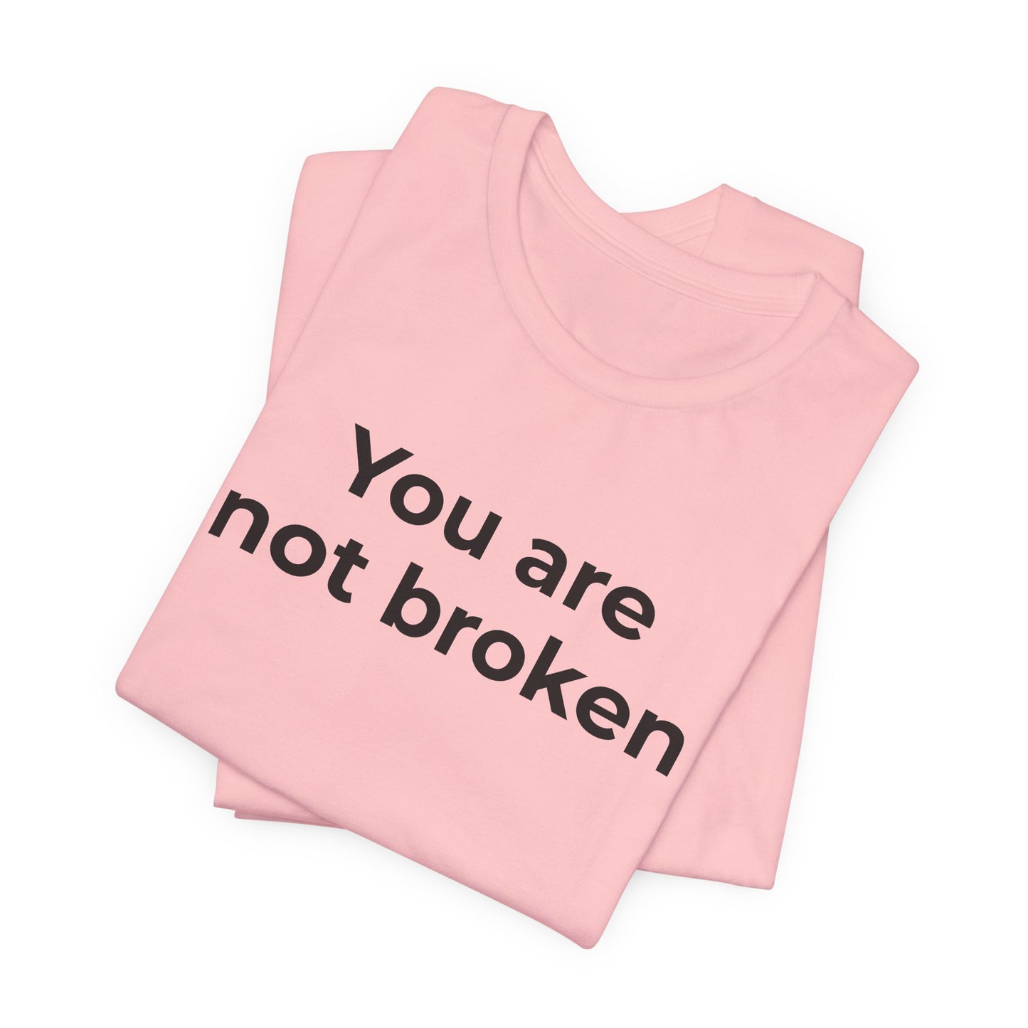 Mental Health Awareness - You are not Broken T-Shirt - Wear What You Stand For Products