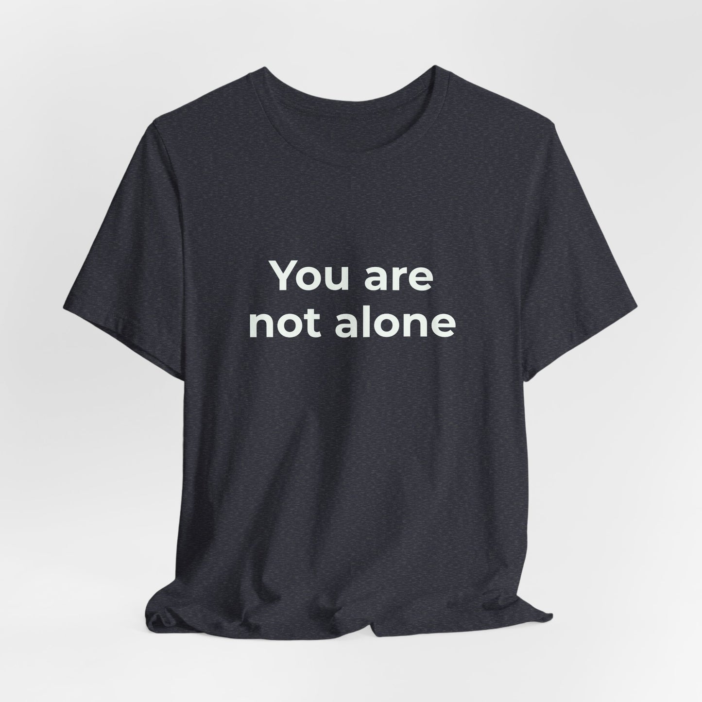 YOU ARE NOT ALONE
