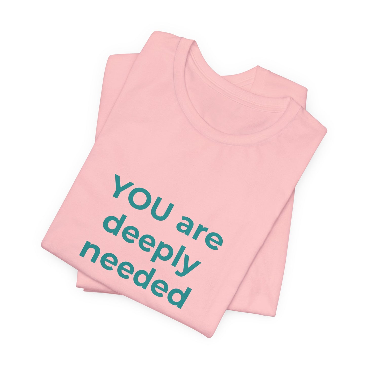 YOU ARE DEEPLY NEEDED