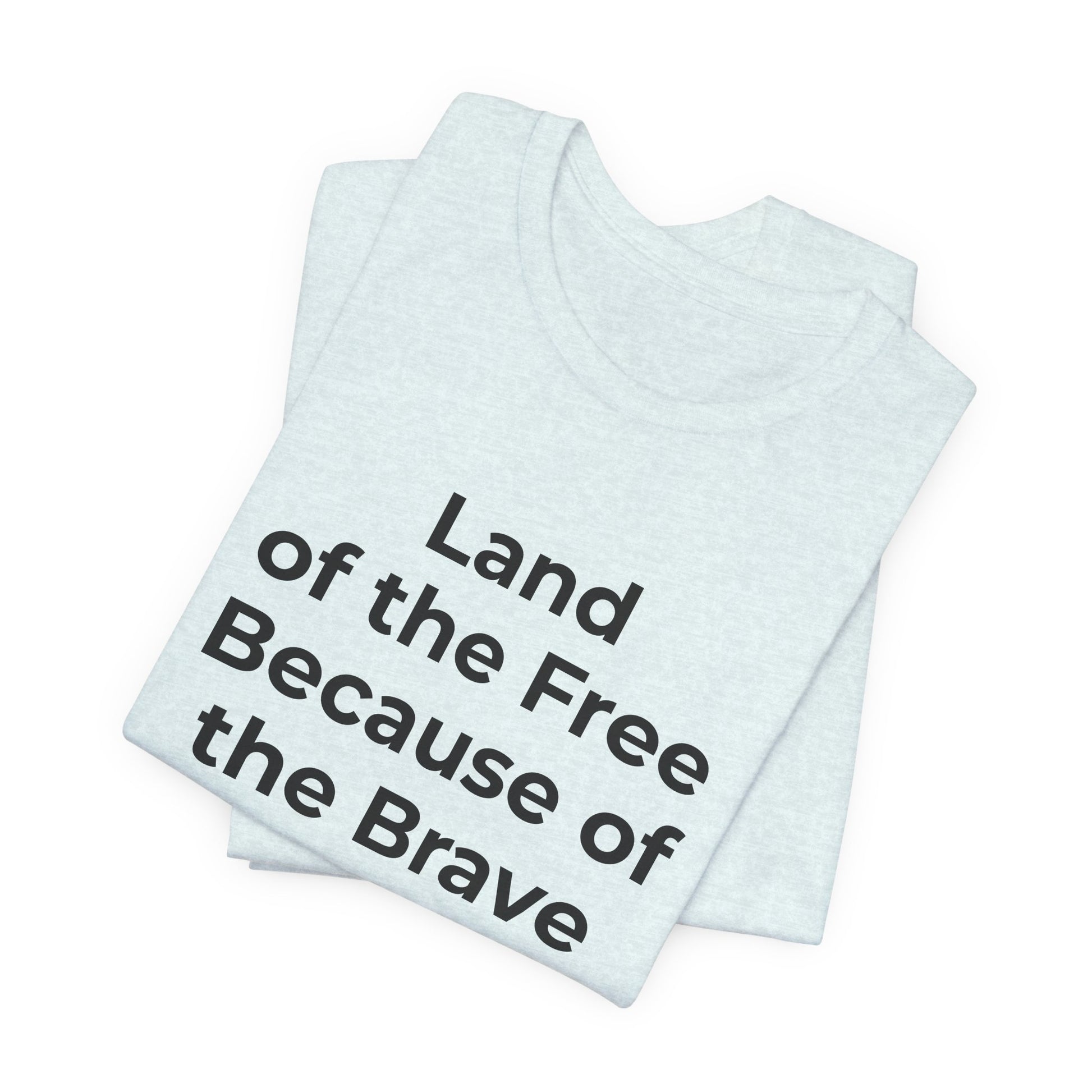 Veterans T-Shirt - Land of the Free Because of the Brave - Wear What You Stand For Products