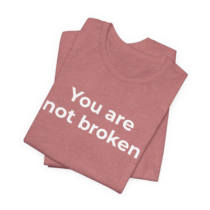 Mental Health Awareness - You are not Broken T-Shirt