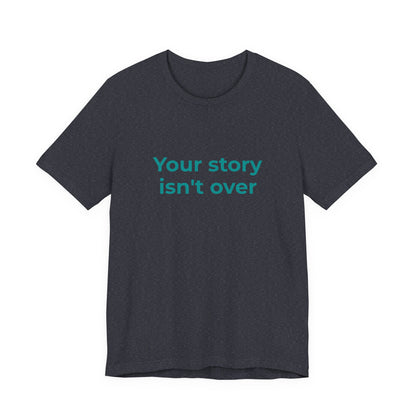YOUR STORY ISN'T OVER