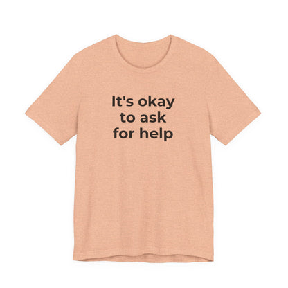 Domestic Violence and Suicide Awareness - It's Okay to Ask for Help T-Shirt - Wear What You Stand For Products