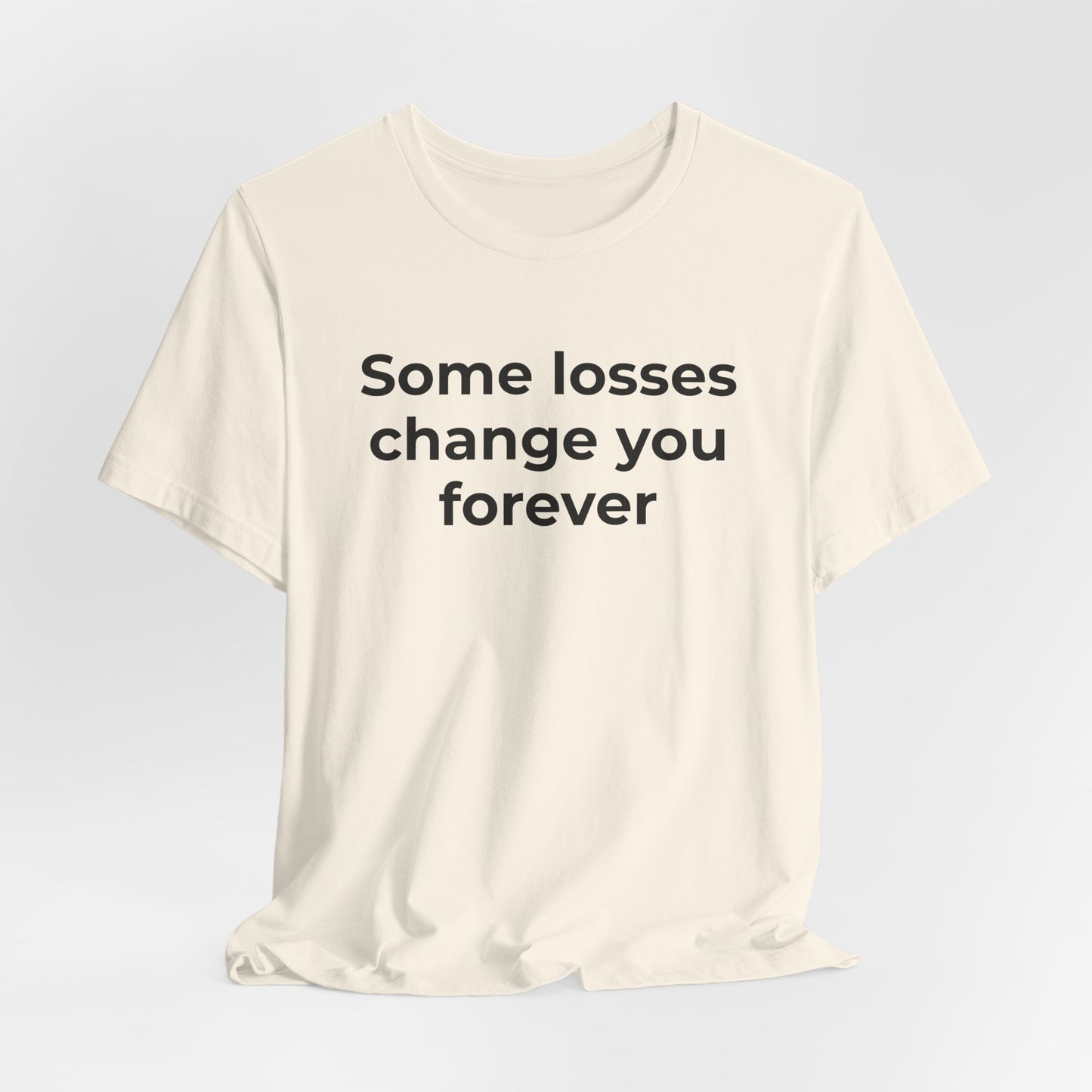 Grief and Loss T-Shirt - Some Losses Change You Forever - Wear What You Stand For Products