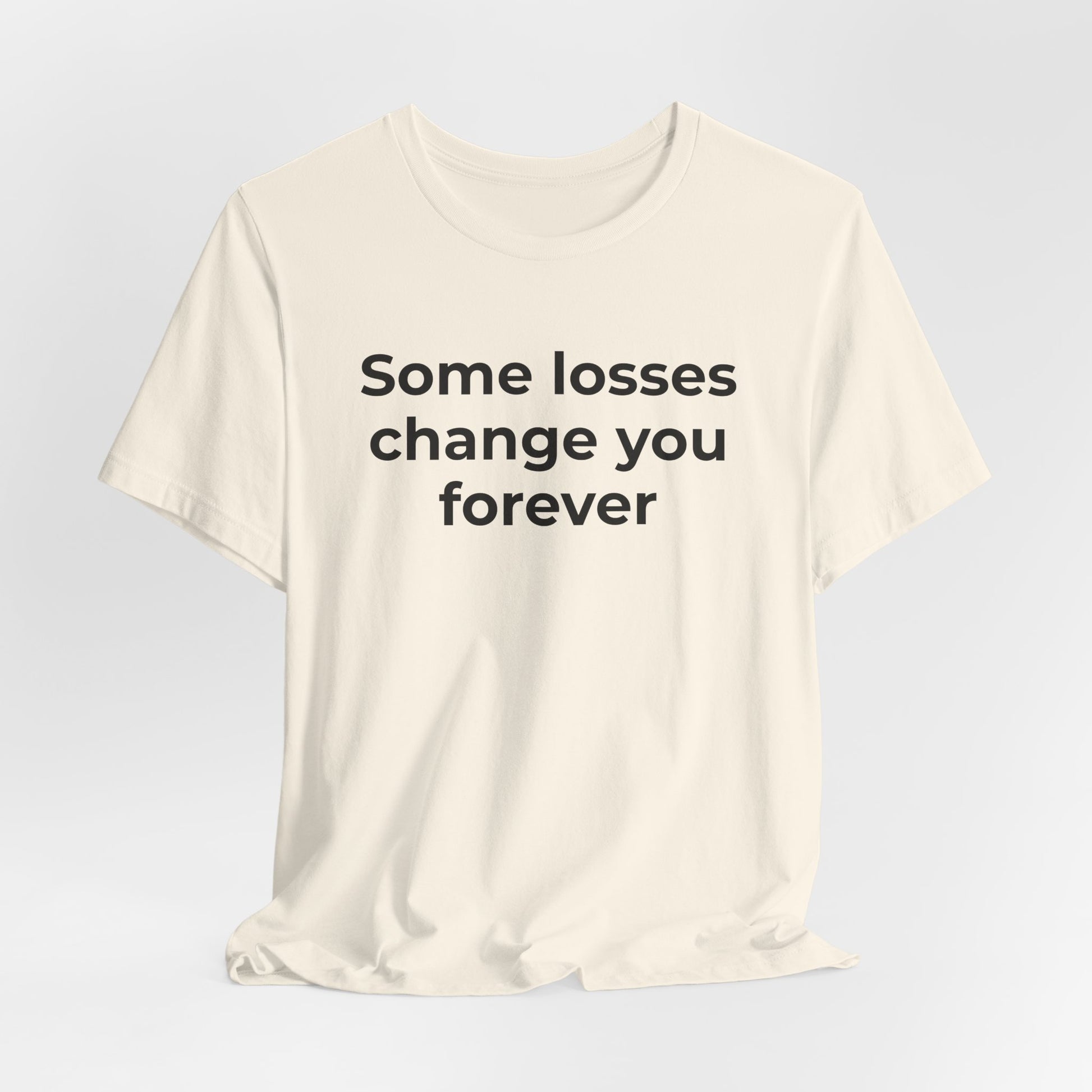 Grief and Loss T-Shirt - Some Losses Change You Forever - Wear What You Stand For Products