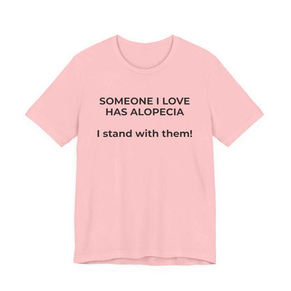 You asked for it Designs - Someone I love has Alopecia T-Shirt