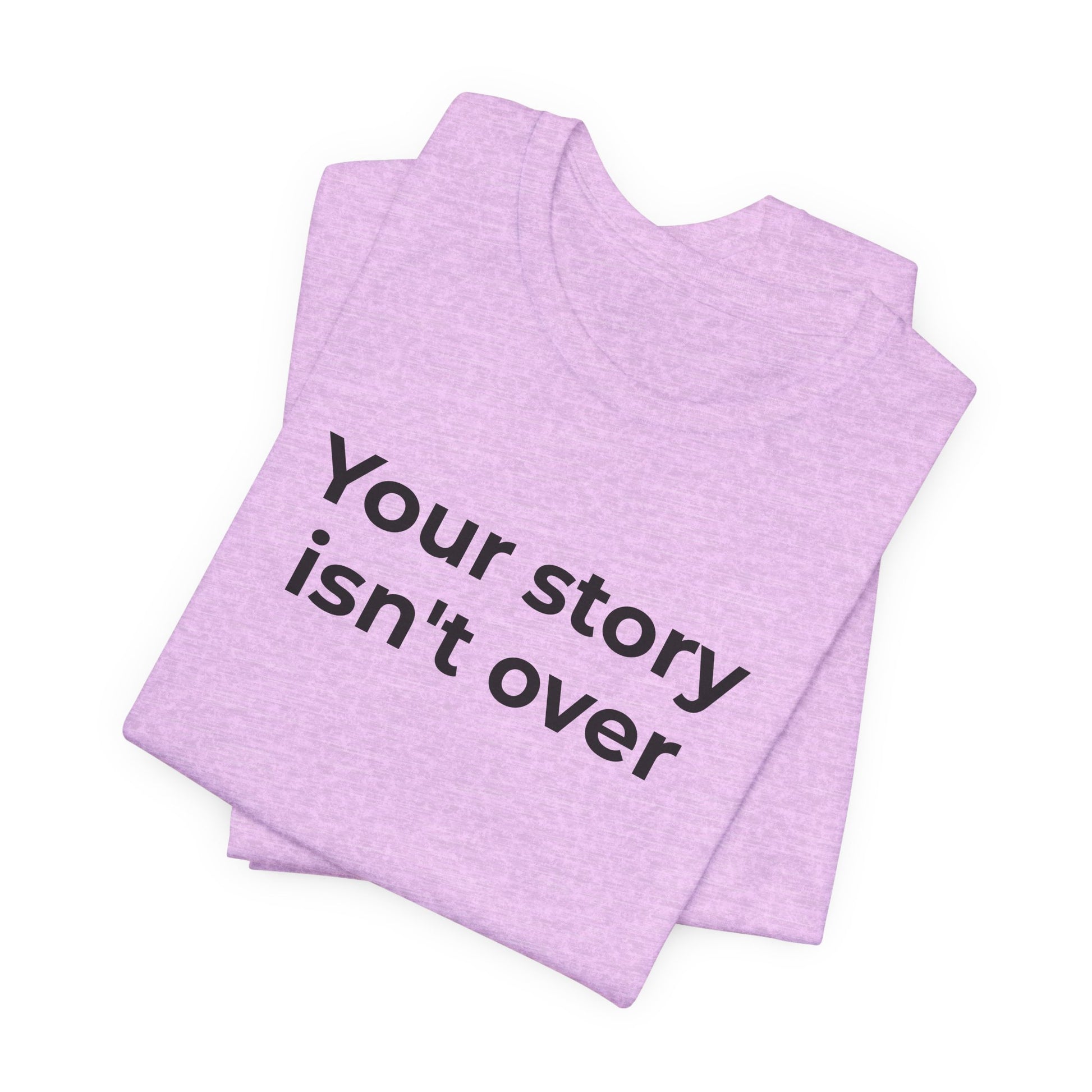 Grief & Loss and Suicide Awareness T-Shirt - Your Story isn't Over - Wear What You Stand For Products