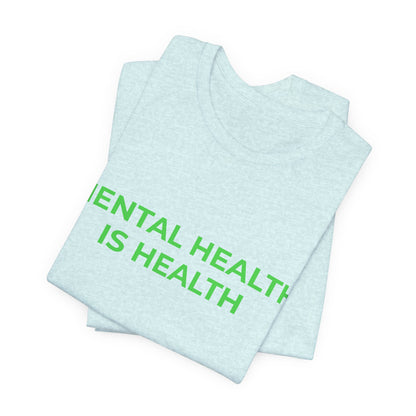 MENTAL HEALTH IS HEALTH