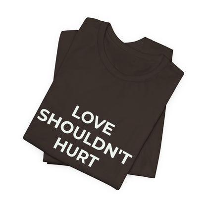 LOVE SHOULDN'T HURT