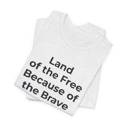 Veterans T-Shirt - Land of the Free Because of the Brave - Wear What You Stand For Products