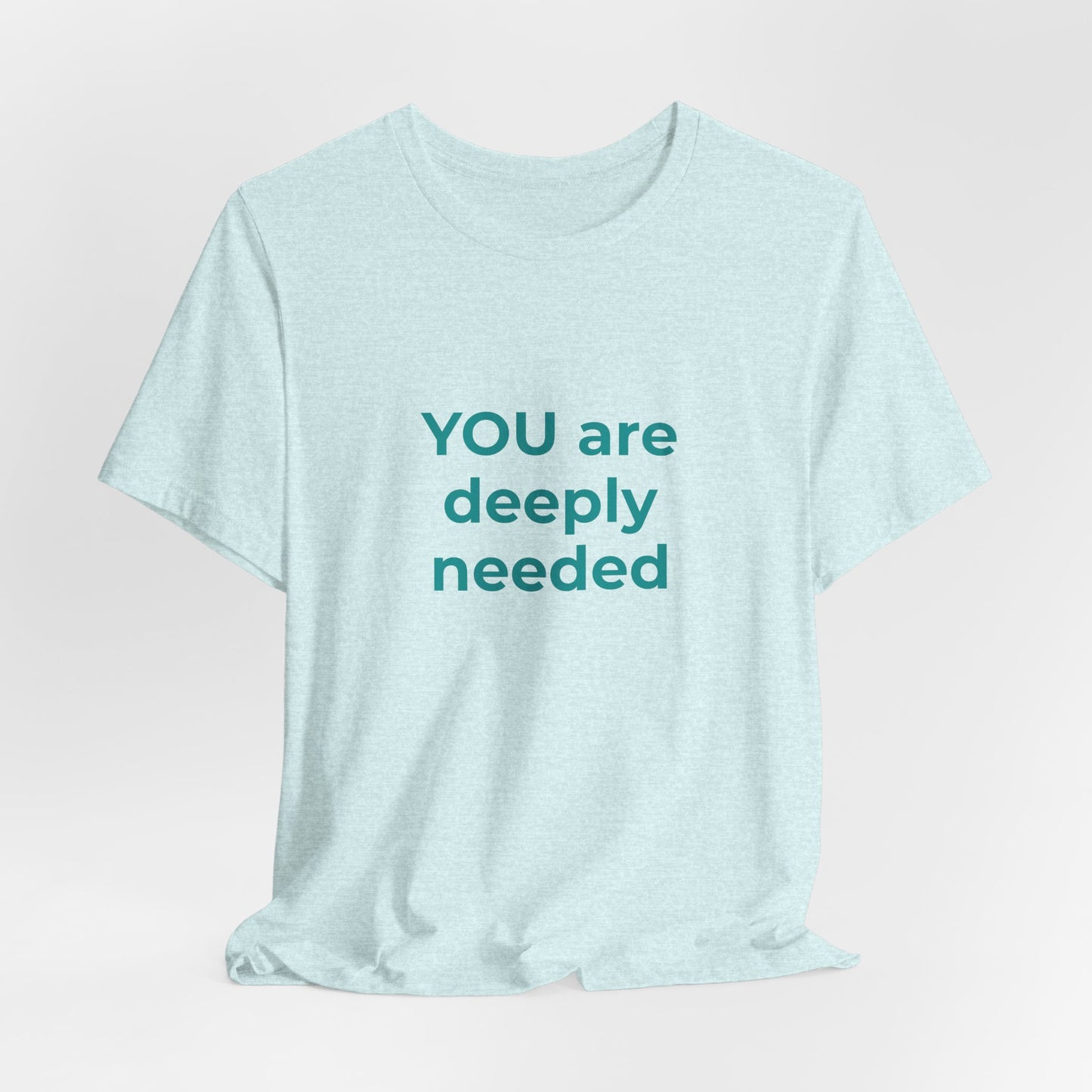 YOU ARE DEEPLY NEEDED