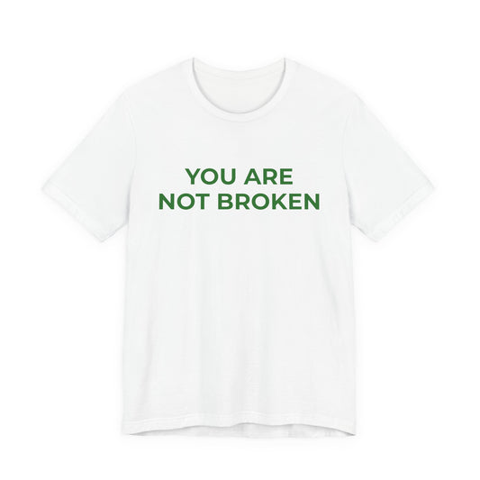 YOU ARE NOT BROKEN