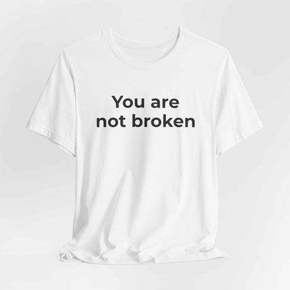 Mental Health Awareness - You are not Broken T-Shirt