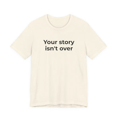 Grief & Loss and Suicide Awareness T-Shirt - Your Story isn't Over - Wear What You Stand For Products