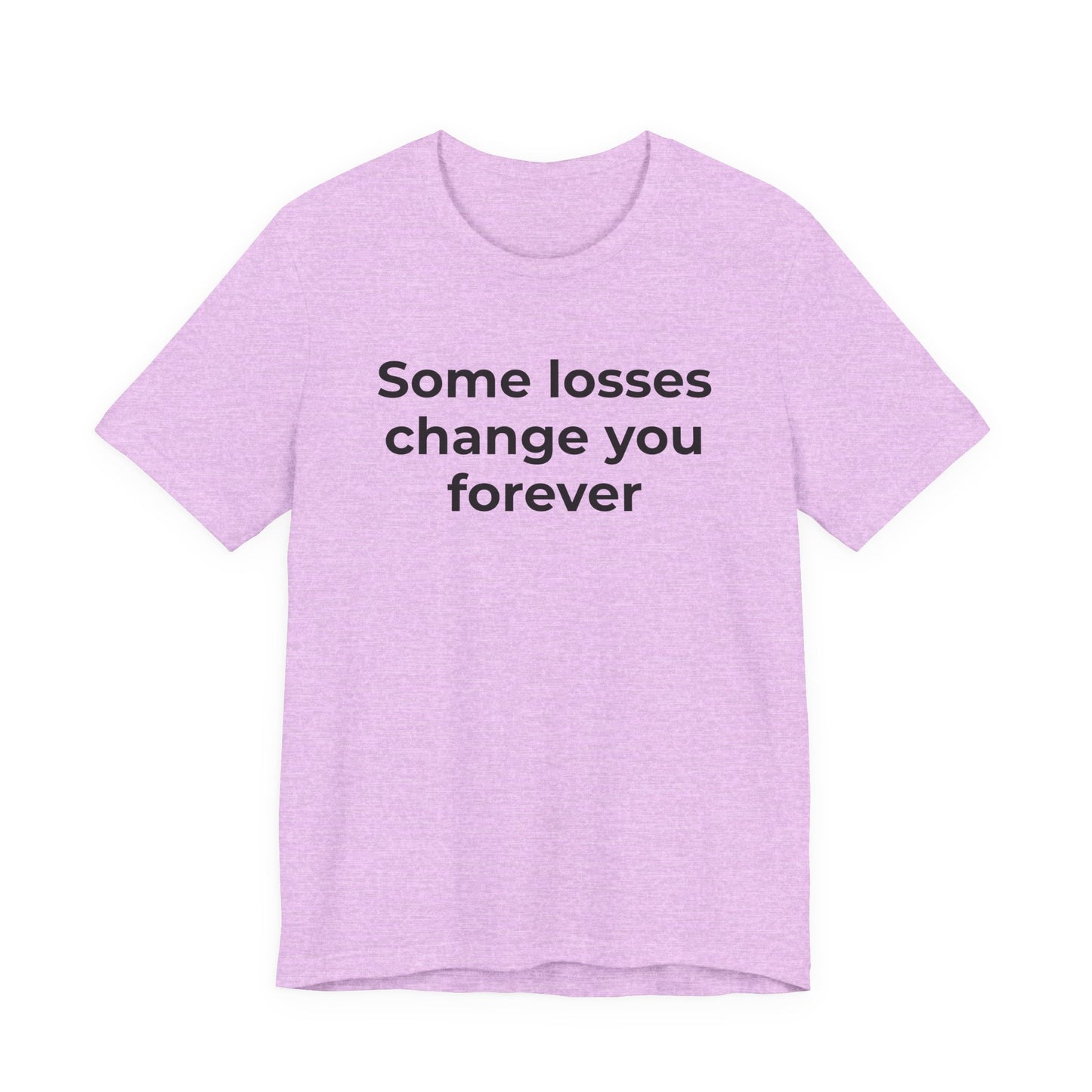 Grief and Loss T-Shirt - Some Losses Change You Forever - Wear What You Stand For Products