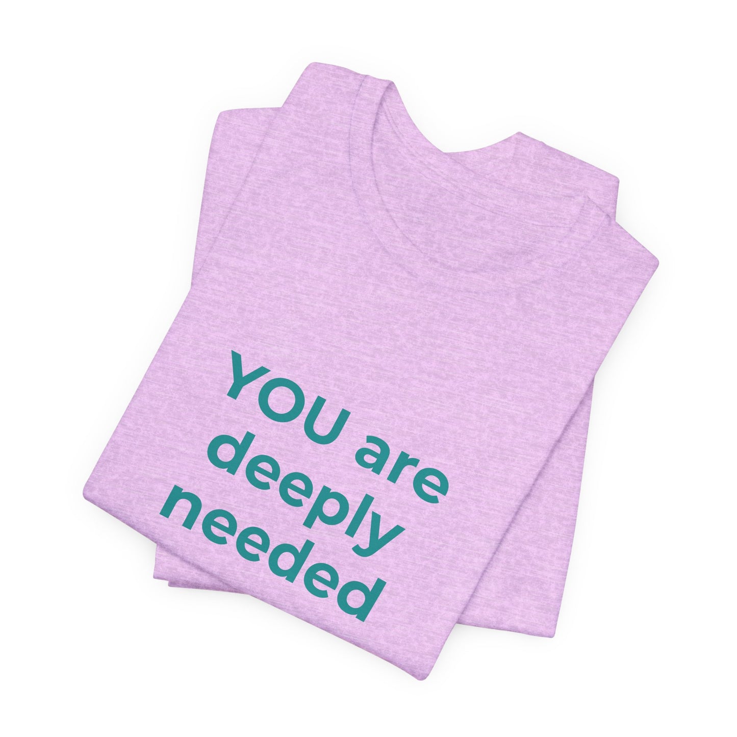 YOU ARE DEEPLY NEEDED