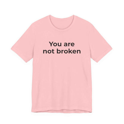 Mental Health Awareness - You are not Broken T-Shirt