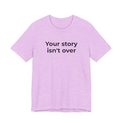 Grief & Loss and Suicide Awareness T-Shirt - Your Story isn't Over - Wear What You Stand For Products