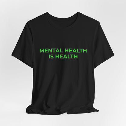 MENTAL HEALTH IS HEALTH