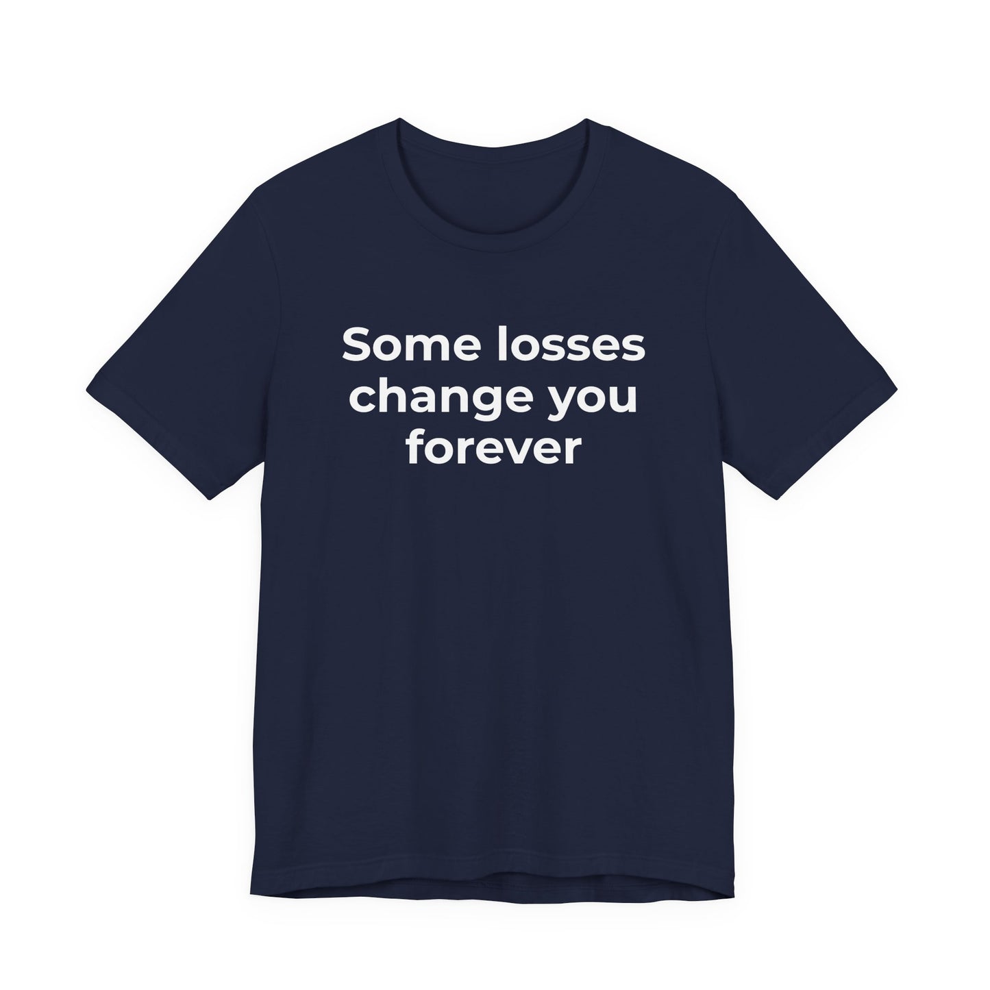 Grief and Loss T-Shirt - Some Losses Change You Forever - Wear What You Stand For Products
