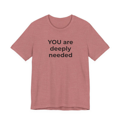 Suicide T-Shirt You are Deeply Needed - Wear What You Stand For Products