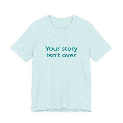 YOUR STORY ISN'T OVER