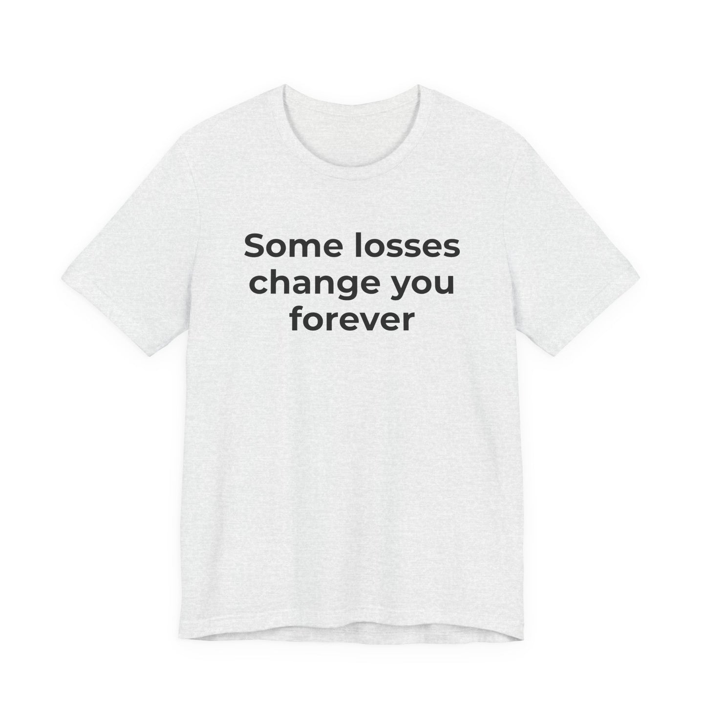 Grief and Loss T-Shirt - Some Losses Change You Forever - Wear What You Stand For Products