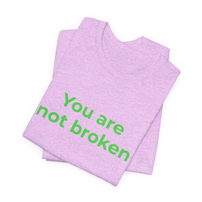 YOU ARE NOT BROKEN