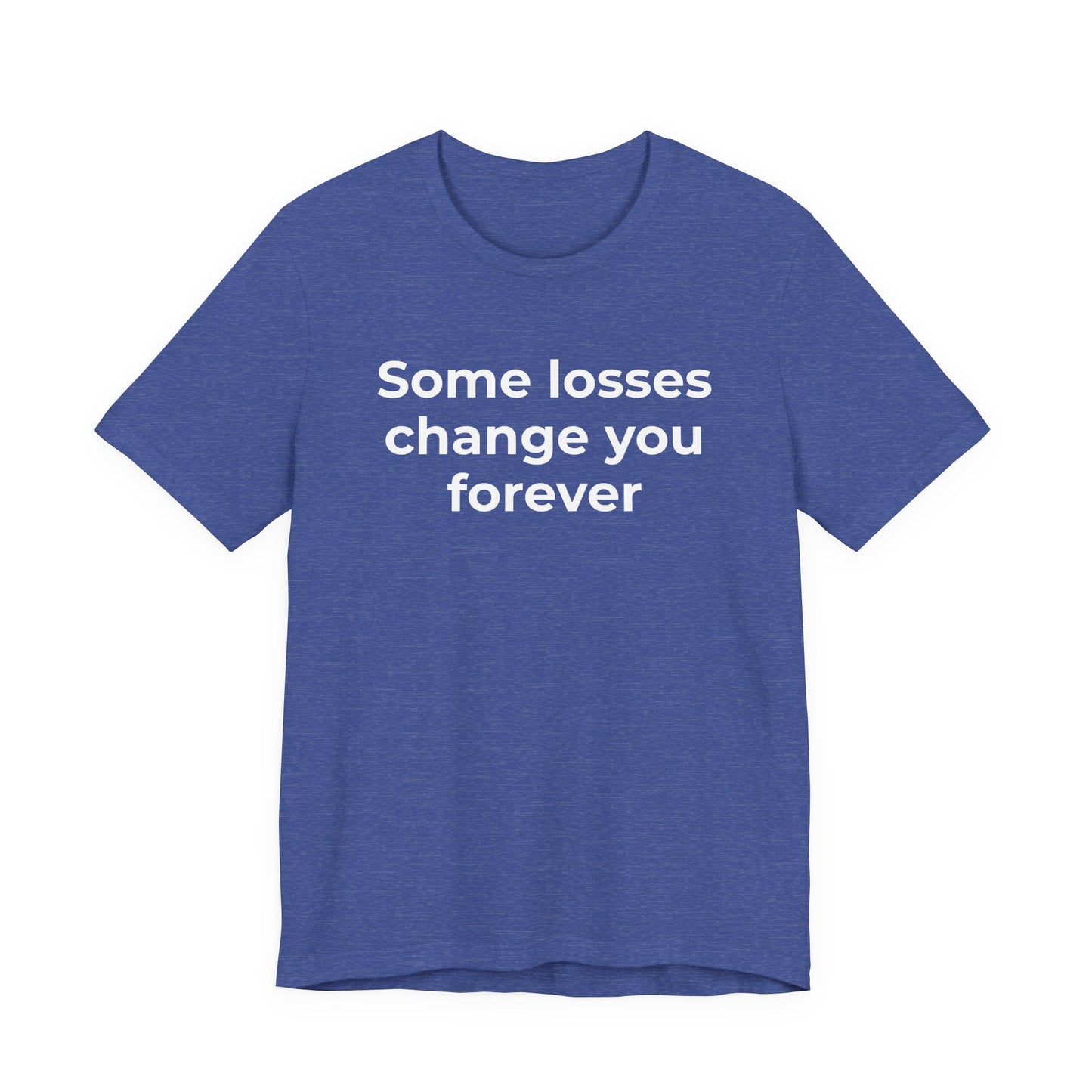Grief and Loss T-Shirt - Some Losses Change You Forever - Wear What You Stand For Products