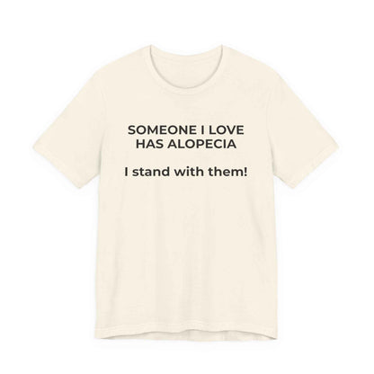 You asked for it Designs - Someone I love has Alopecia T-Shirt