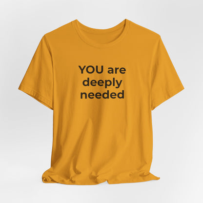 Suicide T-Shirt You are Deeply Needed - Wear What You Stand For Products