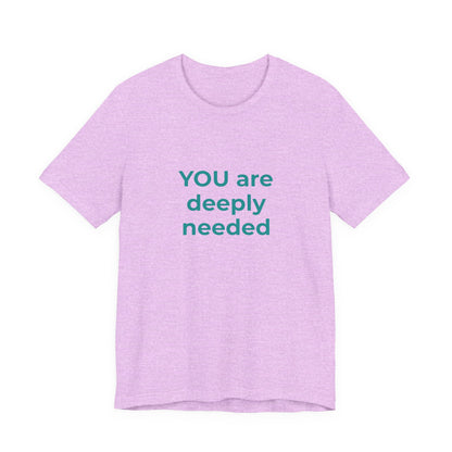 YOU ARE DEEPLY NEEDED