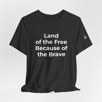 Veterans T-Shirt - Land of the Free Because of the Brave - Wear What You Stand For Products
