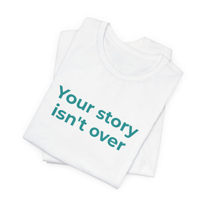 YOUR STORY ISN'T OVER